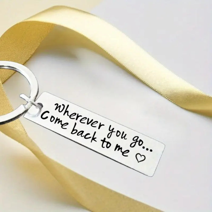 "Wherever You Go, Come Back to Me." Engraved Keychain