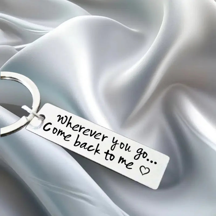 "Wherever You Go, Come Back to Me." Engraved Keychain